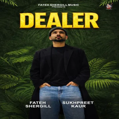 Download Dealer Fateh Shergill, Sukhpreet Kaur mp3 song, Dealer full album download