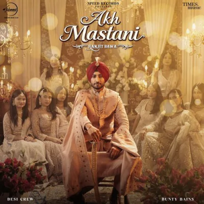 Download Akh Mastani Ranjit Bawa, Bunty Bains, Goldy Desi Crew mp3 song, Akh Mastani full album download