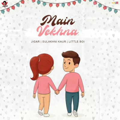 Download Main Vekhna Little Boi, Jigar, Sulakhni Kaur mp3 song, Main Vekhna full album download