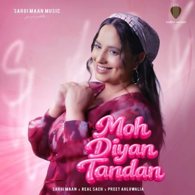 Download Moh Diyan Tandan Sargi Maan, Preet Ahluwalia, Real Sach mp3 song, Moh Diyan Tandan full album download