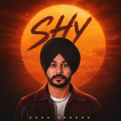 Download Shy Sukh Sandhu mp3 song, Shy full album download