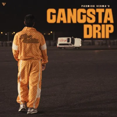 Download Gangsta Drip Parmish Verma, Starboy X mp3 song, Gangsta Drip full album download