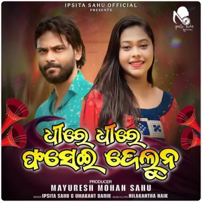 Download Dhire Dhire Fasei Deluna Umakant Barik, Ipsita Sahu mp3 song, Dhire Dhire Fasei Deluna full album download