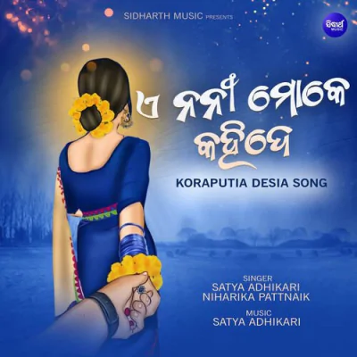 Download E Nani Moke Kahide Satya Adhikari, NIHARIKA PATTNAIK mp3 song, E Nani Moke Kahide full album download