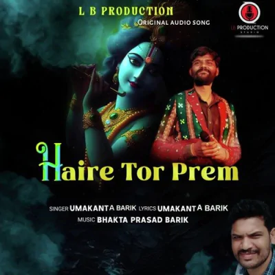 Download Haire Tor Prem Umakanta Barik mp3 song, Haire Tor Prem full album download