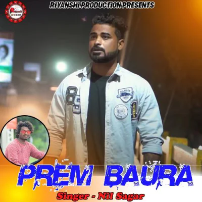 Download Prem Baura NIL SAGAR mp3 song, Prem Baura full album download