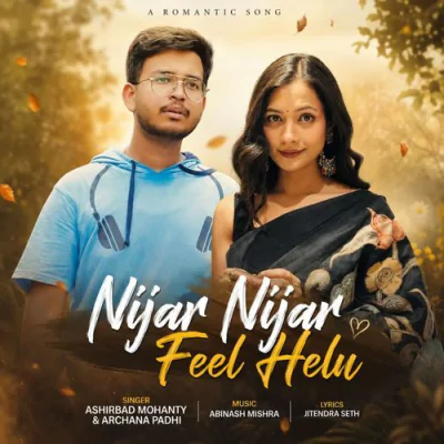 Download Nijar Nijar Feel Helu Ashirbad Mohanty, Archana Padhi mp3 song, Nijar Nijar Feel Helu full album download