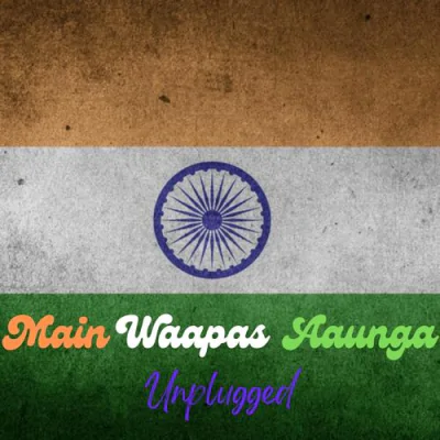 Download Main Waapas Aaunga (Unplugged Version) Ashish Khandal mp3 song, Main Waapas Aaunga (Unplugged Version) full album download