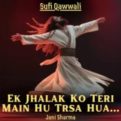 Download Ek Jhalak Ko Teri Main Hu Trsa Hua Jani Sharma mp3 song, Ek Jhalak Ko Teri Main Hu Trsa Hua full album download