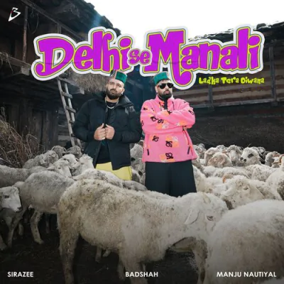 Download Delhi Se Manali (Ladka Tera Diwana) Badshah, SIRAZEE, Manju Nautiyal mp3 song, Delhi Se Manali (Ladka Tera Diwana) full album download