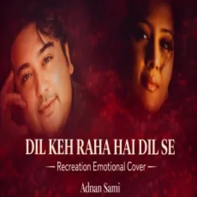 Download Dil Keh Raha Hai Dil Se - Recreation Emotional Cover Adnan Sami mp3 song, Dil Keh Raha Hai Dil Se - Recreation Emotional Cover full album download