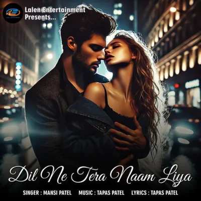 Download Dil Ne Tera Naam Liya Mansi Patel mp3 song, Dil Ne Tera Naam Liya full album download