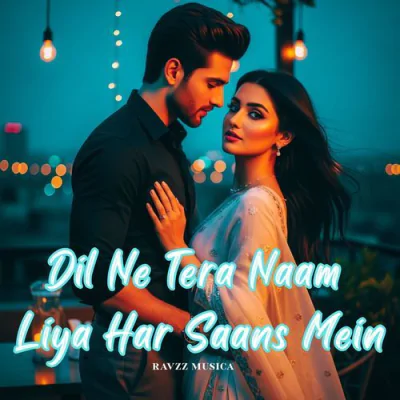 Download Dil Ne Tera Naam Liya Har Saans Mein Ravzz Musica mp3 song, Dil Ne Tera Naam Liya Har Saans Mein full album download