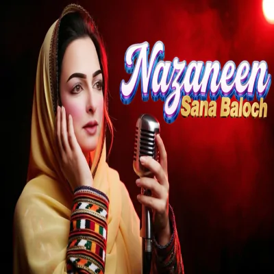 Download NAZANEEN Sana Baloch mp3 song, NAZANEEN full album download