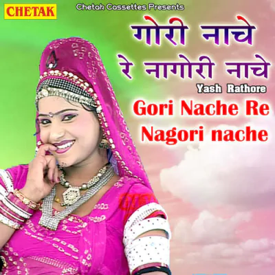 Download Gori Nache Re Nagori Nache Yash Rathor mp3 song, Gori Nache Re Nagori Nache full album download
