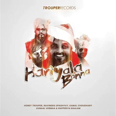 Download Hariyala Banna Honey Trouper, Ravindra Upadhyay, Kamal Choudhary, Kunaal Vermaa, Rapperiya Baalam mp3 song, Hariyala Banna full album download