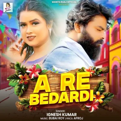 Download A Re Bedardi Ignesh Kumar mp3 song, A Re Bedardi full album download