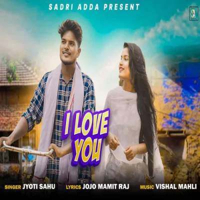 Download I Love You (Romantic Nagpuri Song) Jyoti Sahu mp3 song, I Love You (Romantic Nagpuri Song) full album download