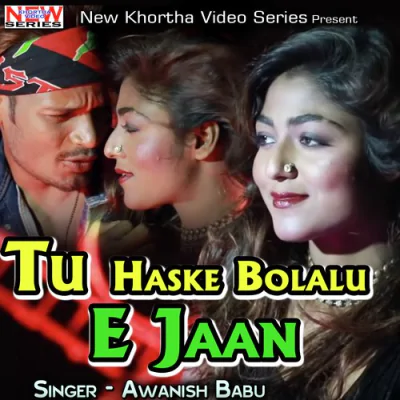 Download Tu Haske Bolalu E Jaan Awanish Babu mp3 song, Tu Haske Bolalu E Jaan full album download