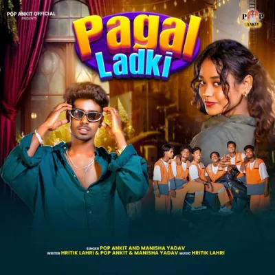 Download Pagal Ladki Pop Ankit, Manisha Yadav mp3 song, Pagal Ladki full album download