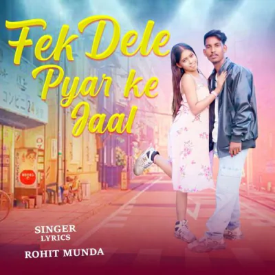 Download Fek Dele Pyar Ke Jaal Rohit Munda mp3 song, Fek Dele Pyar Ke Jaal full album download