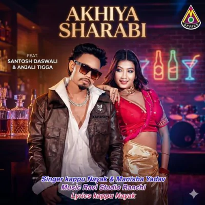 Download Akhiya Sharabi Kappu Nayak,Manisha Yadav mp3 song, Akhiya Sharabi full album download