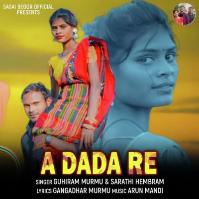 Download A Dada Re GUHIRAM MURMU, Sarathi Hembram mp3 song, A Dada Re full album download