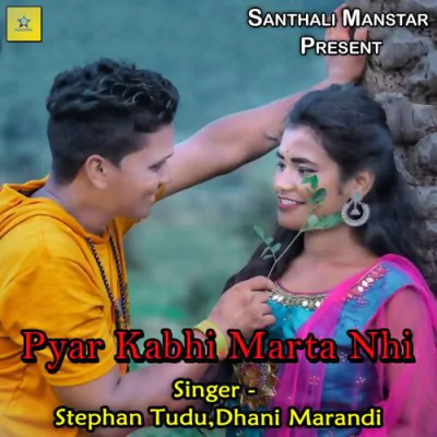 Download Pyar Kabhi Marta Nhi Stephan Tudu, Dhani Marandi mp3 song, Pyar Kabhi Marta Nhi full album download
