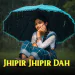 Jhipir Jhipir Dah