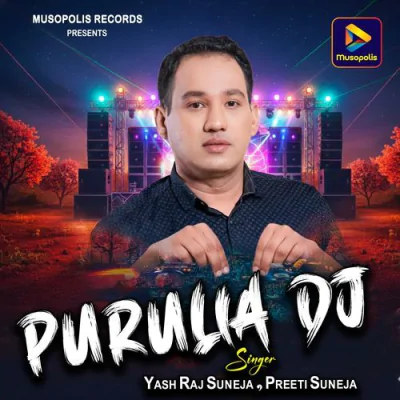 Download Purulia Dj Yash Raj Suneja, Preeti Suneja mp3 song, Purulia Dj full album download