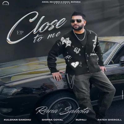 Close To Me - Rana Sahota Mp3 Songs Download