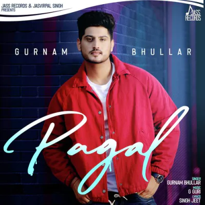 Pagal - Gurnam Bhullar Mp3 Songs Download