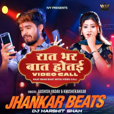 Raat Bhar Baat Hotai Video Call Jhankar Beats (Remix) - Aashish Yadav Mp3 Songs Download
